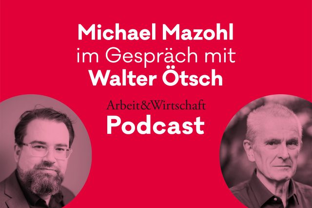 A&W Podcast 4/2021: Neoliberalismus liebt Rechtspopulismus. Michael Mazohl im Gespräch mit Ökonom Walter Ötsch.