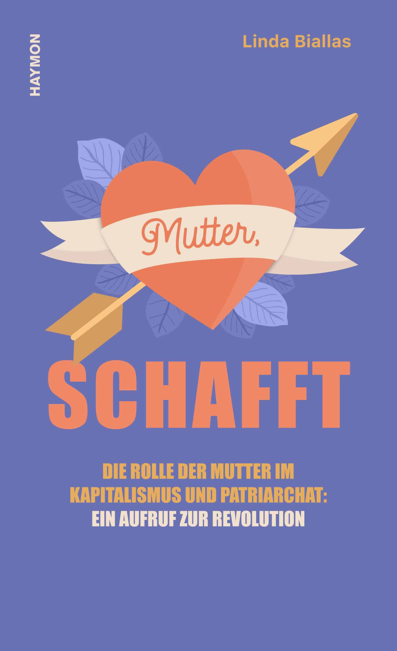 Mutter, schafft. Die Rolle der Mutter im Kapitalismus und Patriarchat: ein Aufruf zur Revolution von Linda Biallas.